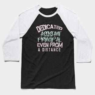 Dedicated Assistant Principal Even From A Distance : Funny Quarantine Baseball T-Shirt